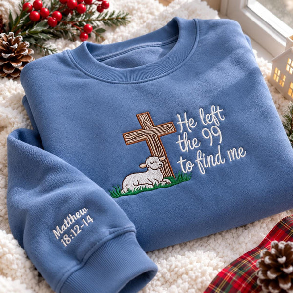 He Left The 99 To Find Me Embroidered Sweatshirt, Custom Bible Verse Faith Crewneck