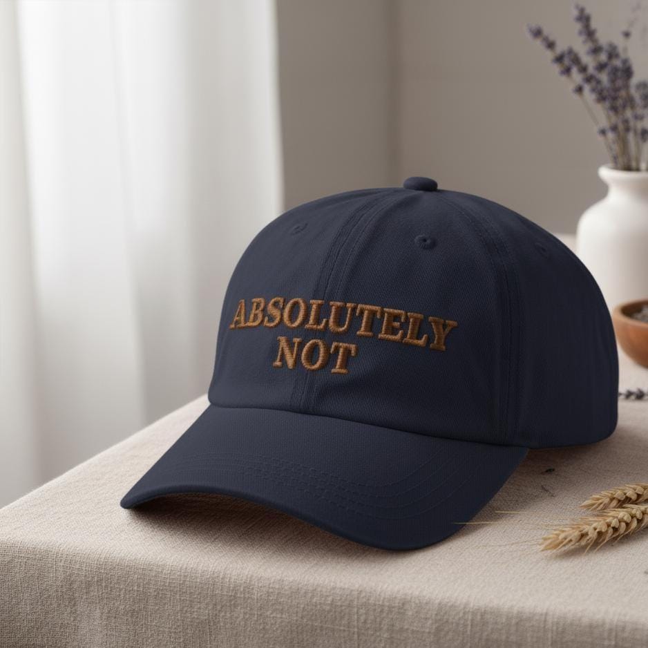 Absolutely Not Embroidered Hat, Funny Sassy Cap, Sarcastic Embroidery Dad Hat, Trendy Minimal Gift for Her