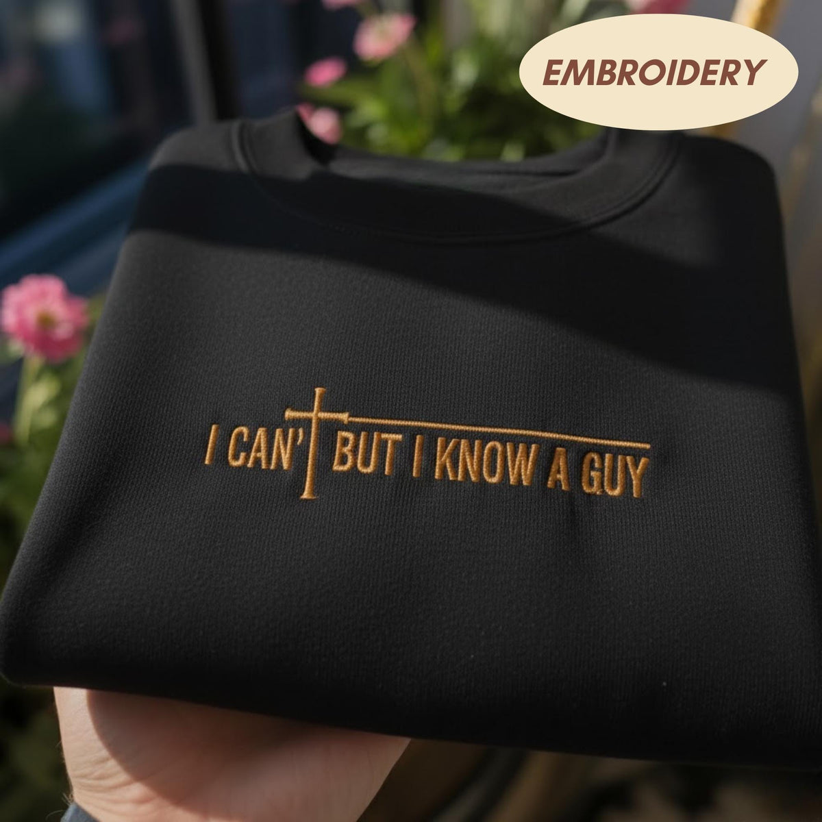 I Cant But I Know A Guy Embroidered Sweatshirt, Funny Christian Faith Jesus Crewneck