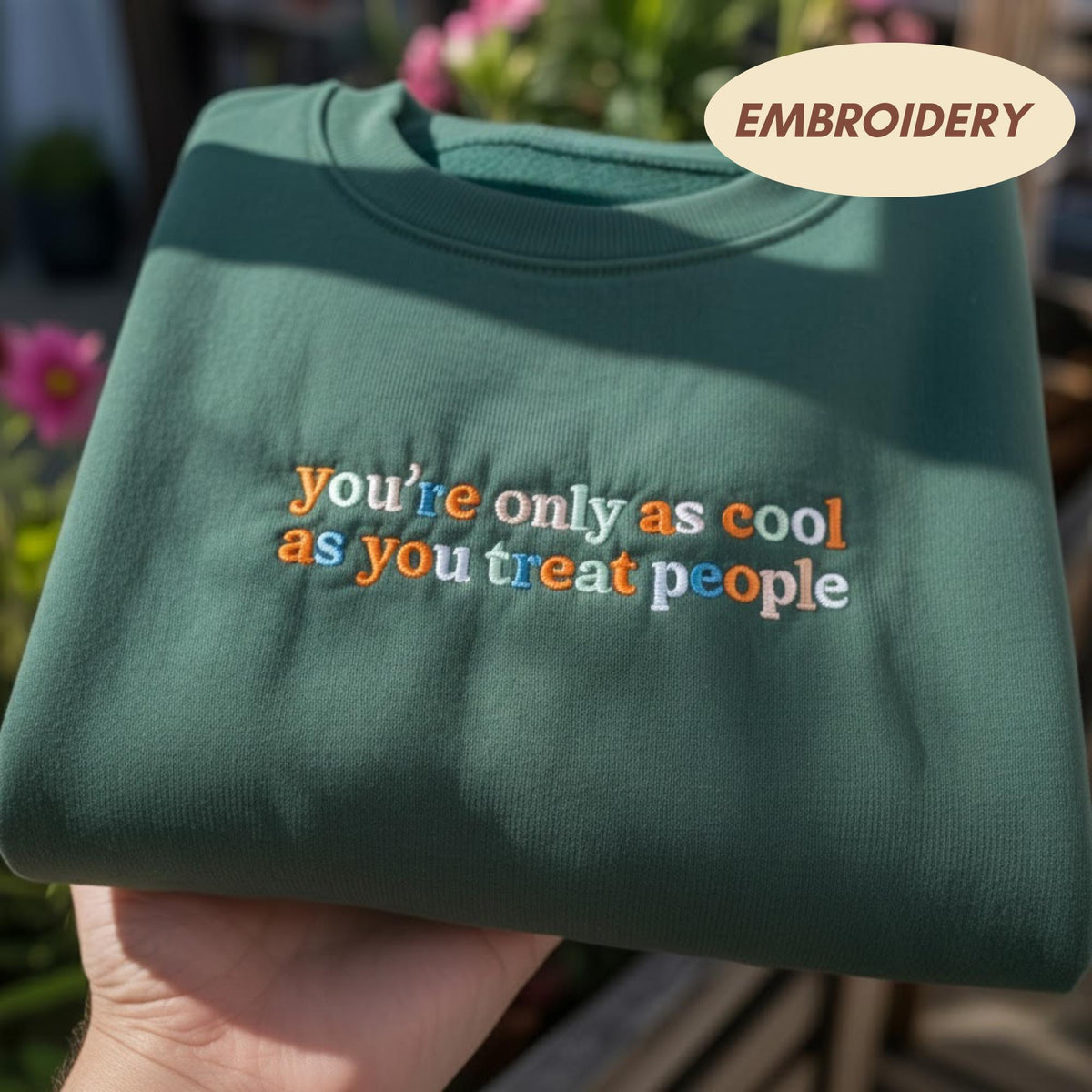 Embroidered You're Only As Cool As You Treat People Sweatshirt, Kindness Quote Crewneck
