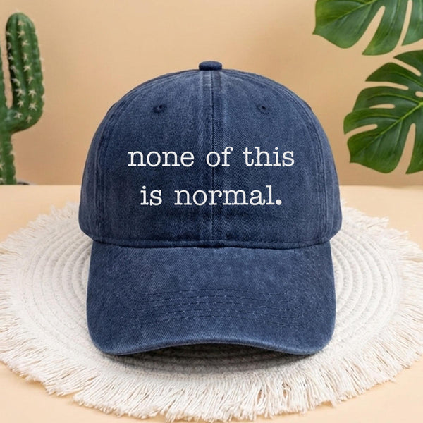 None of This Is Normal Embroidered Hat, Personalized Activism Gift, Trendy Social Awareness Headwear, Custom Typewriter Font Baseball Hat