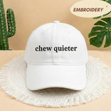 Chew Quieter Embroidered Hat, Funny Sarcastic Slogan Baseball Cap, Minimalist Statement Headwear, Rude Quote Gift, Corduroy Ball Cap