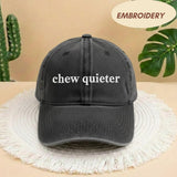 Chew Quieter Embroidered Hat, Funny Sarcastic Slogan Baseball Cap, Minimalist Statement Headwear, Rude Quote Gift, Corduroy Ball Cap