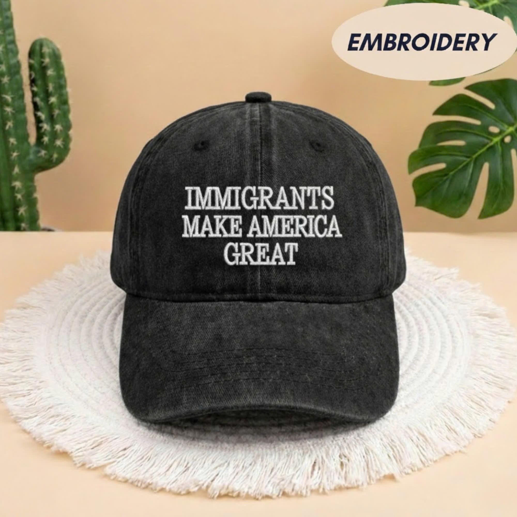 Immigrants Make America Great Embroidered Dad Hat, Anti Racism Cap, Progressive Political Hat Gift
