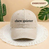 Chew Quieter Embroidered Hat, Funny Sarcastic Slogan Baseball Cap, Minimalist Statement Headwear, Rude Quote Gift, Corduroy Ball Cap