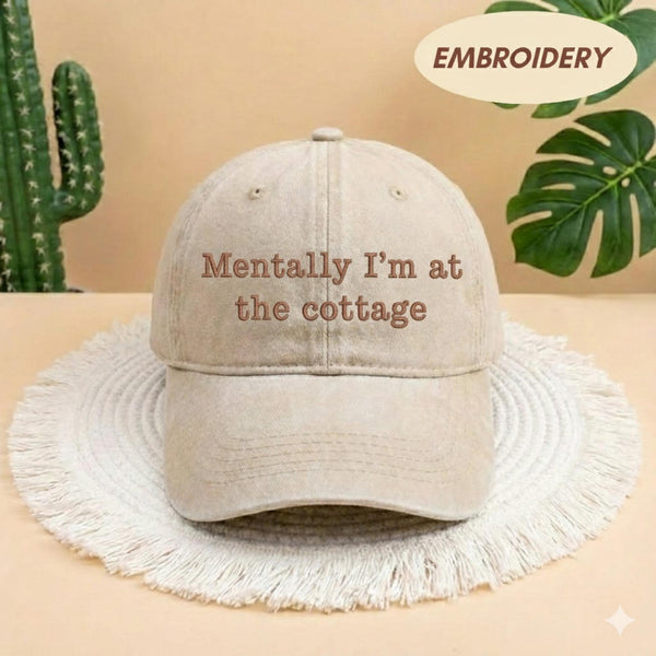 Mentally Im at the Cottage Embroidered Hat, Funny Nature Quote Cap, Minimalist Headwear Accessory, Relaxing Vacation Gear, Cottagecore Hat
