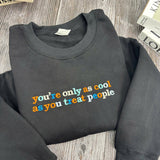 Embroidered You're Only As Cool As You Treat People Sweatshirt, Kindness Quote Crewneck