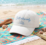 Chill Vibes Only Embroidered Baseball Cap - Summer Beach Vacation Matching Group Cotton Dad Hat