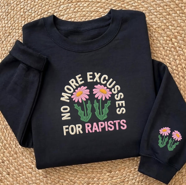 Embroidered No More Excusses For Rapists Sweatshirt, Feminist Shirt, Womens Rights Tee, Women Empowerment Protest Shirt
