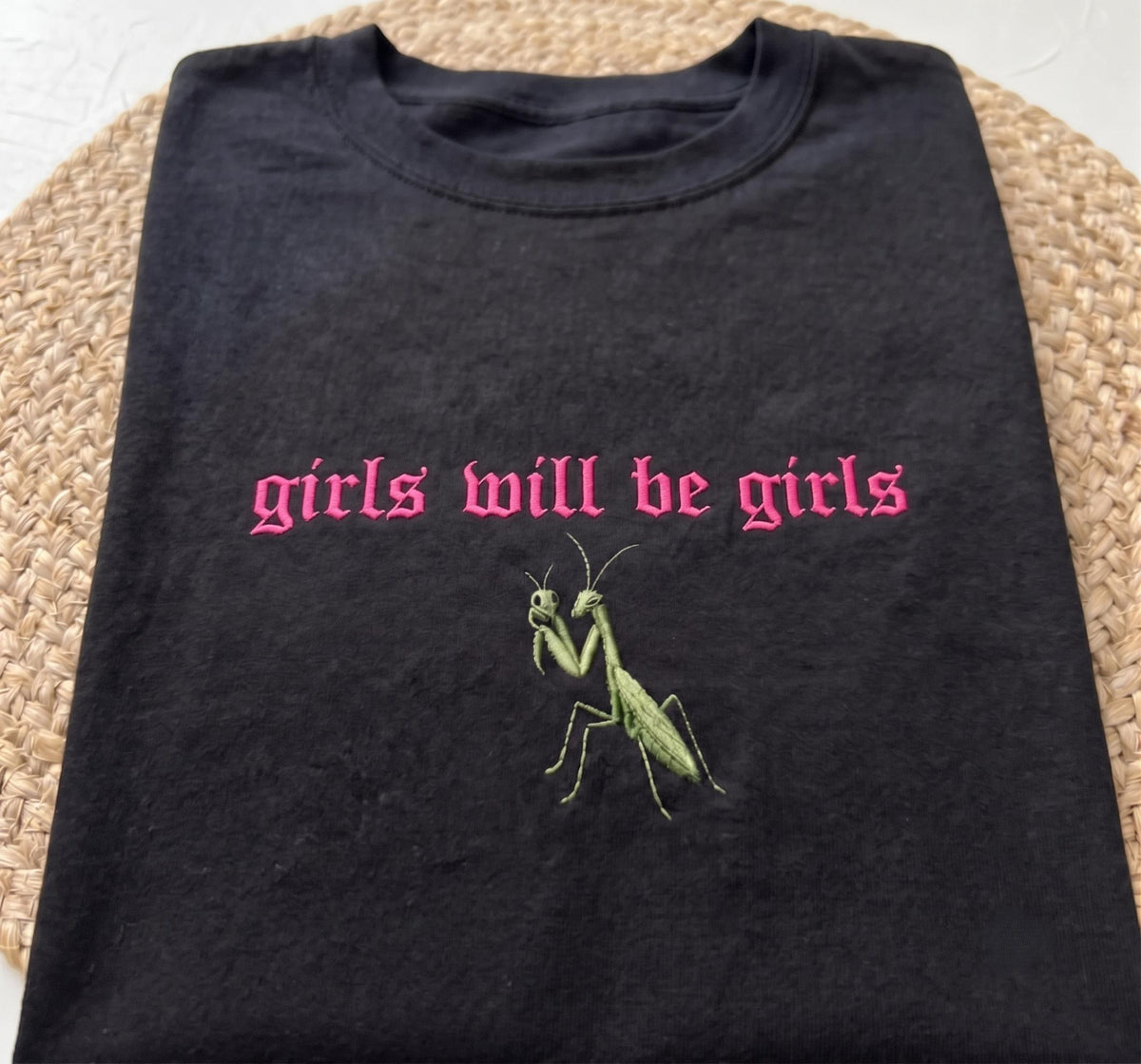Custom Embroidered Praying Mantis Shirt, Cute Girls Will Be Girls Shirt, Funny Feminist Insect T-Shirt Gift For Bestie Friend Him Her