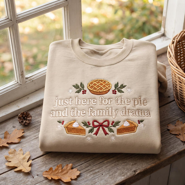 Just Here for the Pie and Family Drama Embroidered Thanksgiving Sweatshirt Fall Gift, Fall Lover Gift, Thanksgiving Shirt