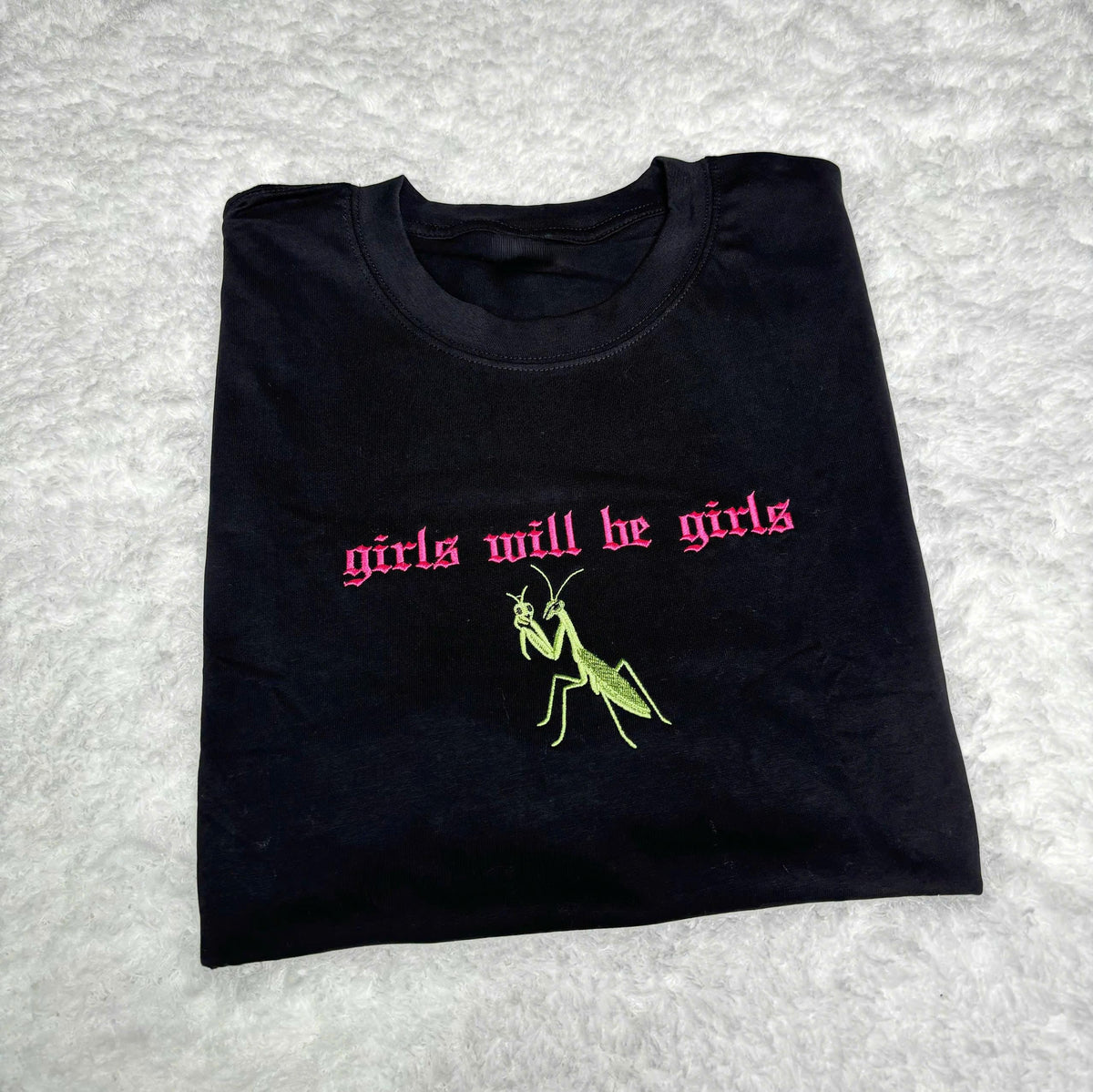 Custom Embroidered Praying Mantis Shirt, Cute Girls Will Be Girls Shirt, Funny Feminist Insect T-Shirt Gift For Bestie Friend Him Her