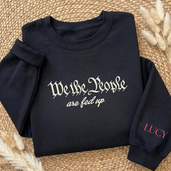 Embroidered We The People Are Fed Up Sweatshirt, Custom Name Sleeve Political Jumper, Sarcastic Quote Shirt
