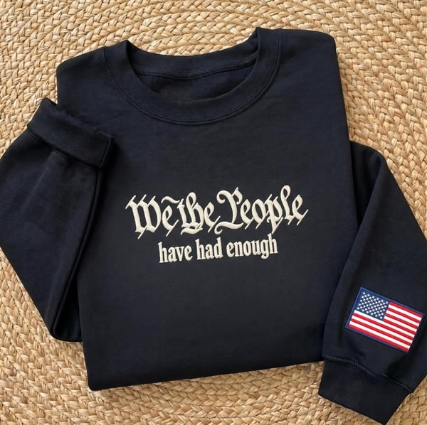 Embroidered We The People Have Had Enough Sweatshirt, US Flag Sleeve Political Jumper, Patriotic Shirt