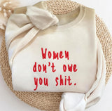 Embroidered Women Don't Owe You Shit Sweatshirt, Feminist Quote Jumper, Women Empowerment Shirt Gift