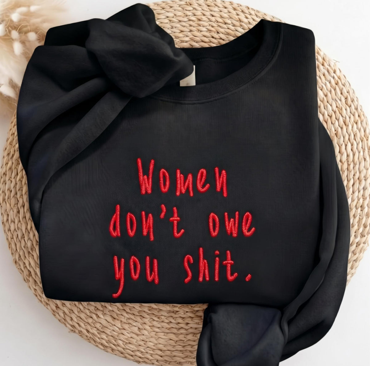 Embroidered Women Don't Owe You Shit Sweatshirt, Feminist Quote Jumper, Women Empowerment Shirt Gift