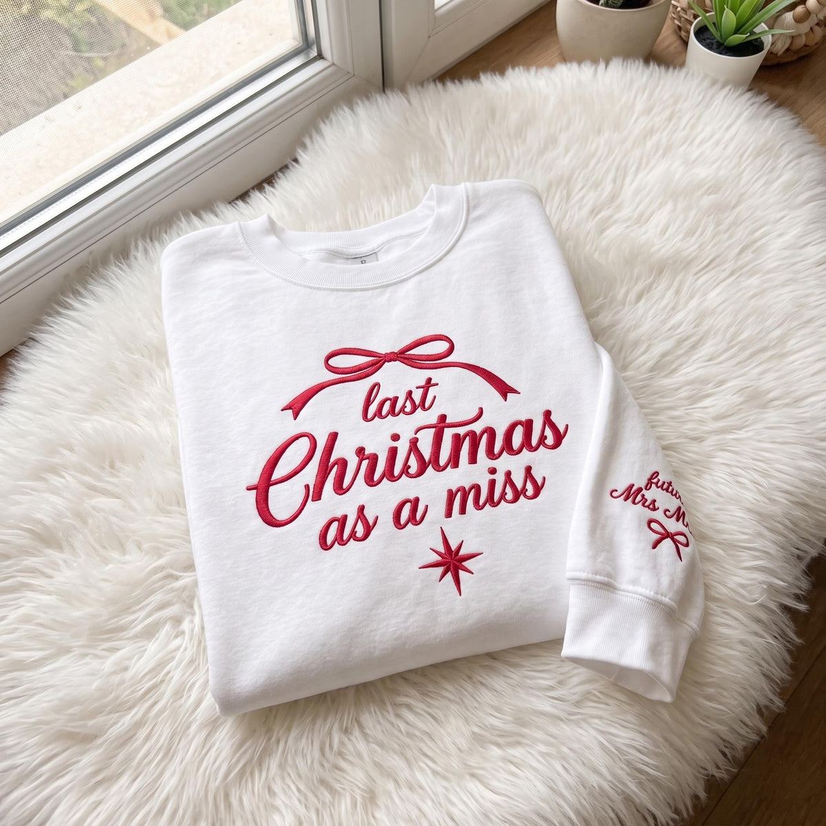 Last Christmas As A Miss Embroidered Sweatshirt, Future Mrs Sleeve Bride Crewneck
