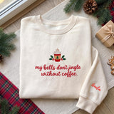 My Bells Dont Jingle Without Coffee Sweatshirt, Custom Sleeve Name Embroidered Crewneck